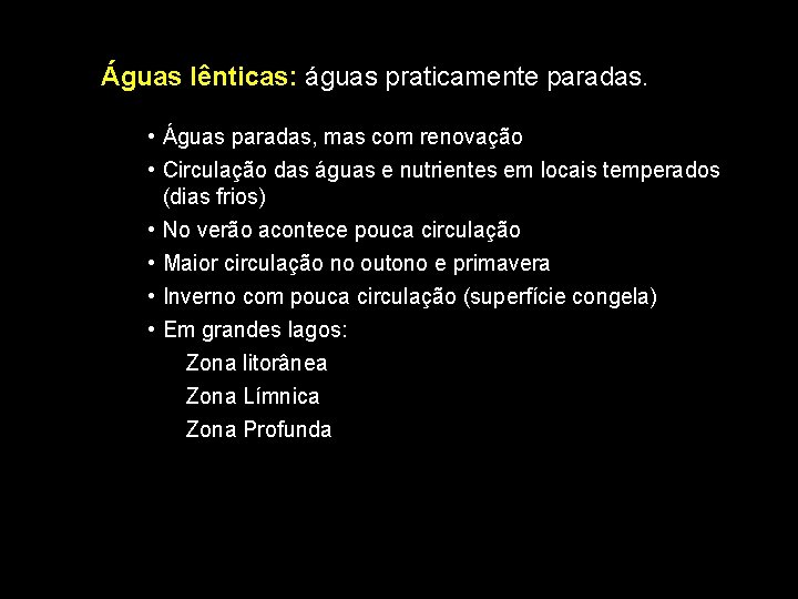 Águas lênticas: águas praticamente paradas. • Águas paradas, mas com renovação • Circulação das