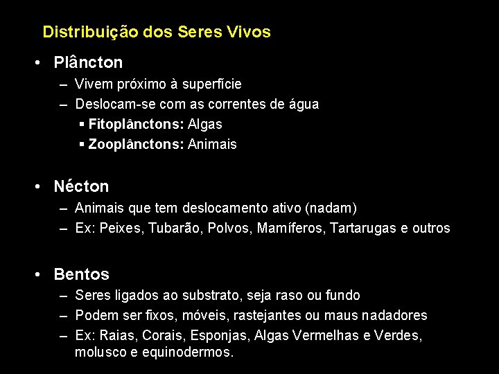 Distribuição dos Seres Vivos • Plâncton – Vivem próximo à superfície – Deslocam-se com