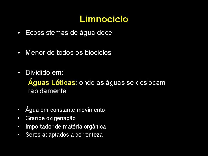 Limnociclo • Ecossistemas de água doce • Menor de todos os biociclos • Dividido