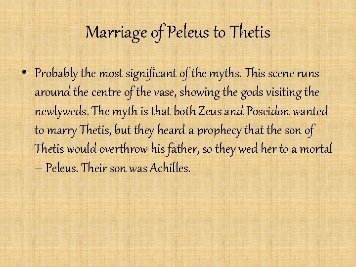 Marriage of Peleus to Thetis • Probably the most significant of the myths. This