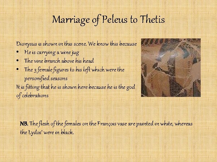 Marriage of Peleus to Thetis Dionysus is shown in this scene. We know this