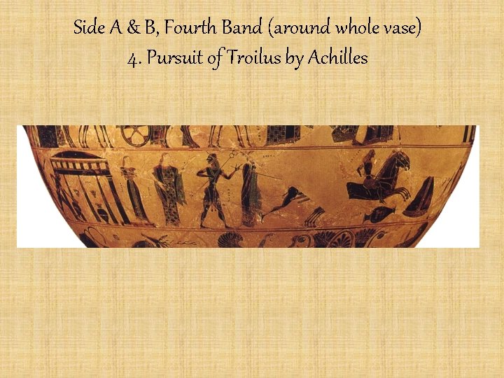 Side A & B, Fourth Band (around whole vase) 4. Pursuit of Troilus by