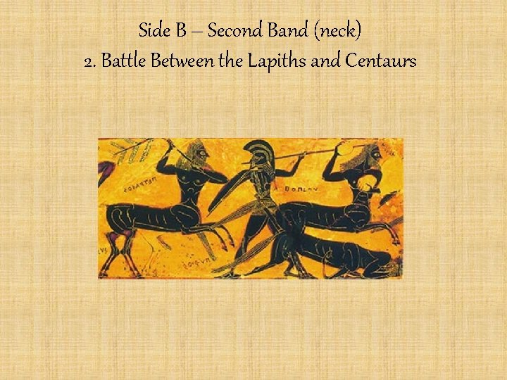 Side B – Second Band (neck) 2. Battle Between the Lapiths and Centaurs 