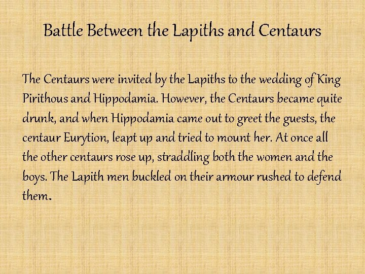 Battle Between the Lapiths and Centaurs The Centaurs were invited by the Lapiths to