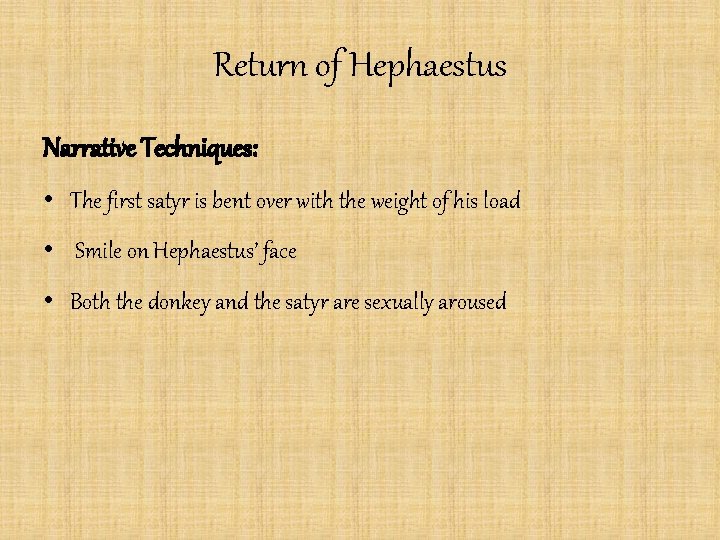 Return of Hephaestus Narrative Techniques: • The first satyr is bent over with the