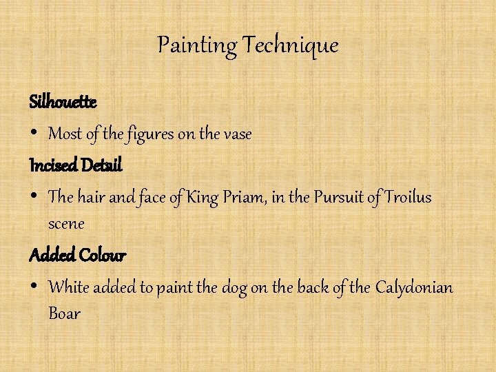 Painting Technique Silhouette • Most of the figures on the vase Incised Detail •
