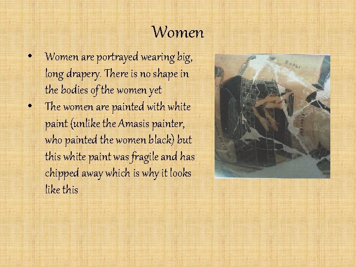 Women • Women are portrayed wearing big, long drapery. There is no shape in