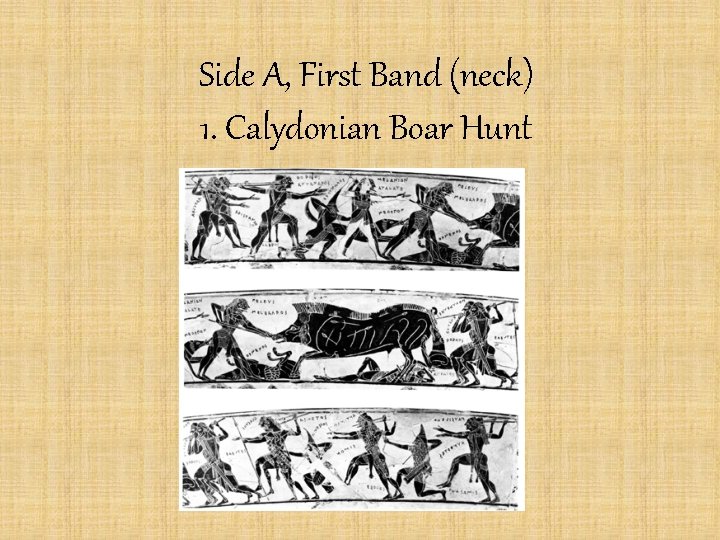 Side A, First Band (neck) 1. Calydonian Boar Hunt 