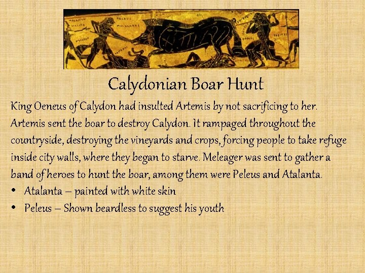 Calydonian Boar Hunt King Oeneus of Calydon had insulted Artemis by not sacrificing to