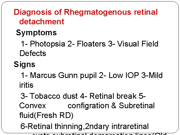 Diagnosis of Rhegmatogenous retinal detachment Symptoms 1 - Photopsia 2 - Floaters 3 -