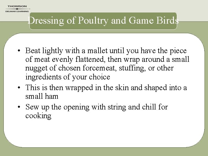 Dressing of Poultry and Game Birds • Beat lightly with a mallet until you