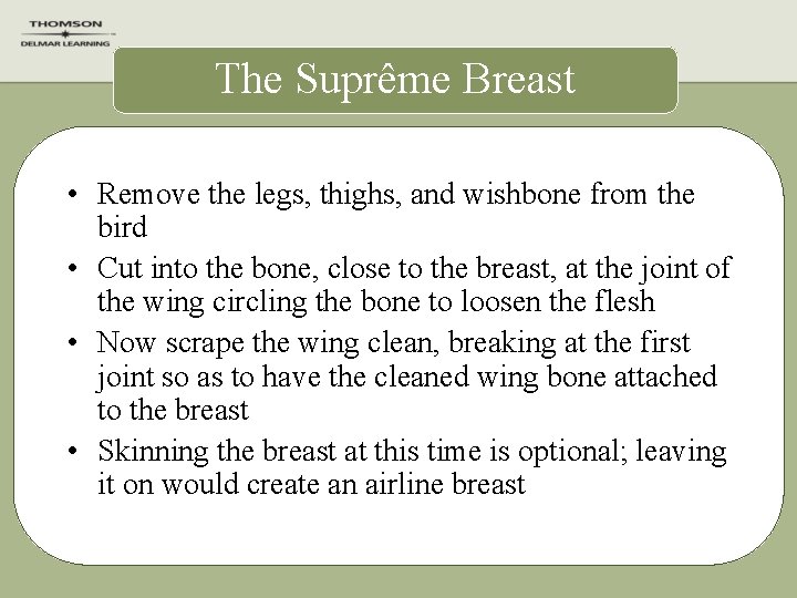 The Suprême Breast • Remove the legs, thighs, and wishbone from the bird •