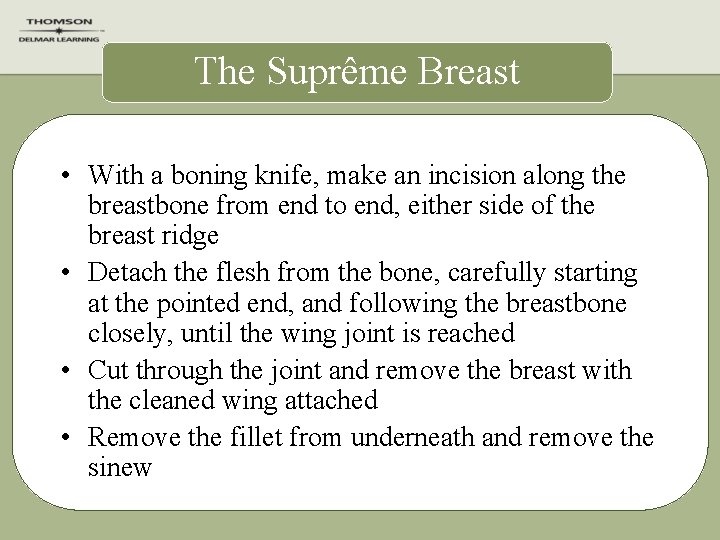 The Suprême Breast • With a boning knife, make an incision along the breastbone