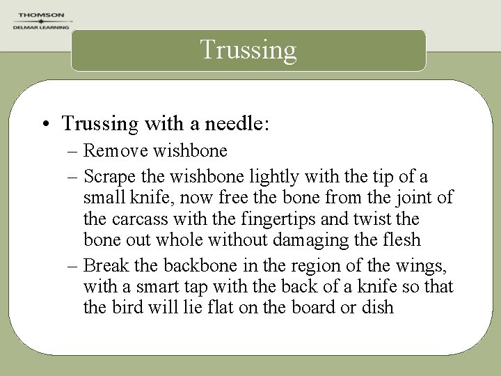 Trussing • Trussing with a needle: – Remove wishbone – Scrape the wishbone lightly