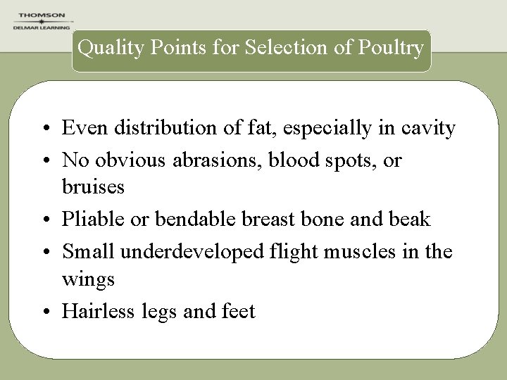 Quality Points for Selection of Poultry • Even distribution of fat, especially in cavity