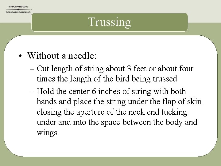 Trussing • Without a needle: – Cut length of string about 3 feet or