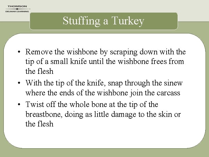 Stuffing a Turkey • Remove the wishbone by scraping down with the tip of