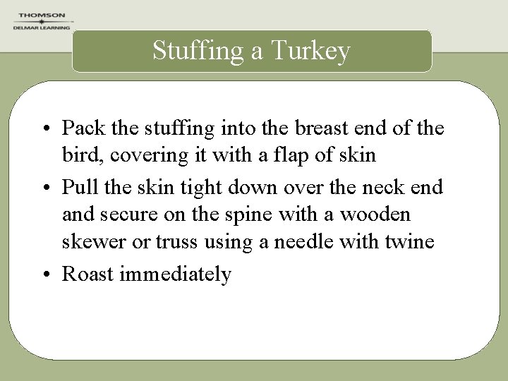Stuffing a Turkey • Pack the stuffing into the breast end of the bird,
