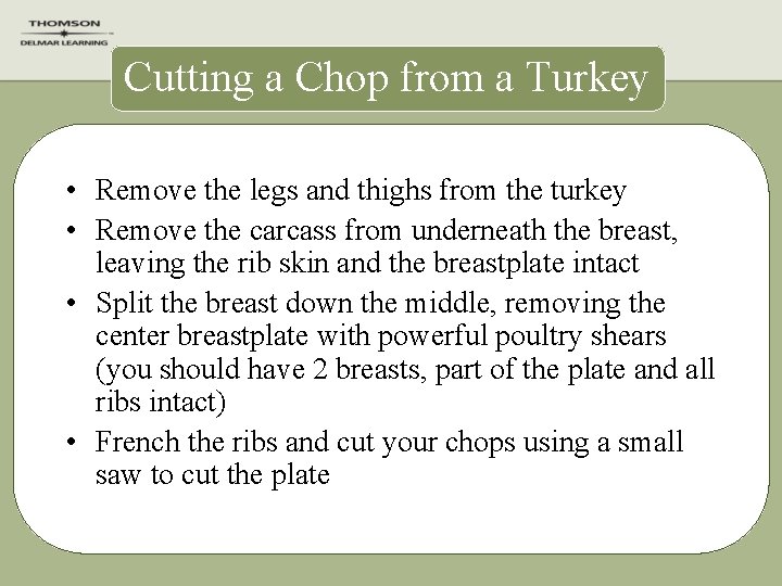 Cutting a Chop from a Turkey • Remove the legs and thighs from the