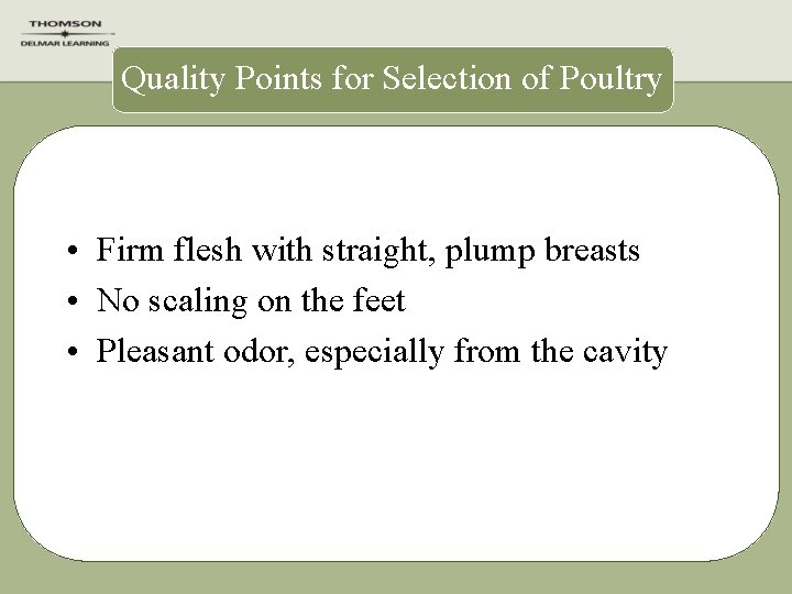 Quality Points for Selection of Poultry • Firm flesh with straight, plump breasts •