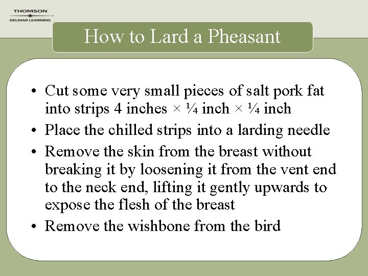 How to Lard a Pheasant • Cut some very small pieces of salt pork