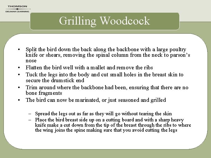Grilling Woodcock • Split the bird down the back along the backbone with a