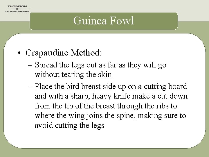 Guinea Fowl • Crapaudine Method: – Spread the legs out as far as they