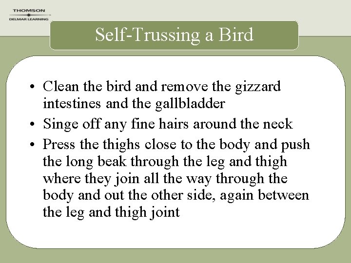 Self-Trussing a Bird • Clean the bird and remove the gizzard intestines and the