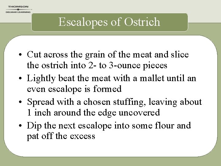 Escalopes of Ostrich • Cut across the grain of the meat and slice the