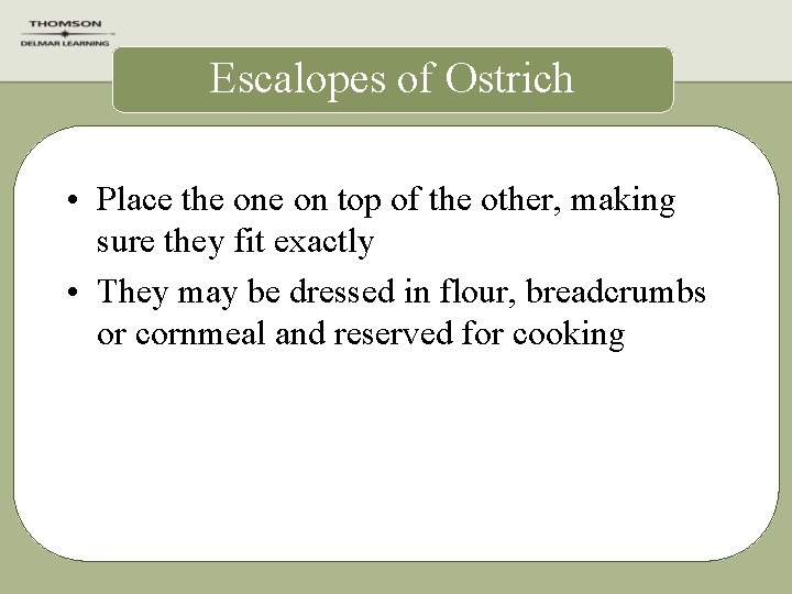 Escalopes of Ostrich • Place the on top of the other, making sure they