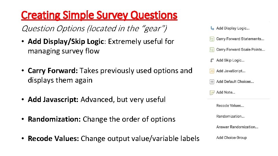 Creating Simple Survey Questions Question Options (located in the “gear”) • Add Display/Skip Logic: