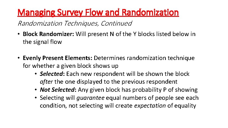 Managing Survey Flow and Randomization Techniques, Continued • Block Randomizer: Will present N of