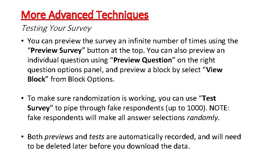 More Advanced Techniques Testing Your Survey • You can preview the survey an infinite