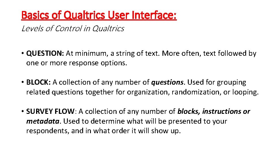 Basics of Qualtrics User Interface: Levels of Control in Qualtrics • QUESTION: At minimum,