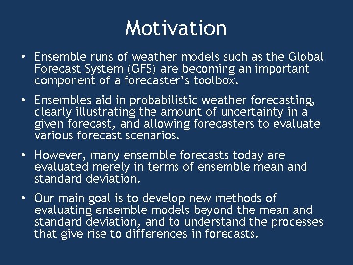 Motivation • Ensemble runs of weather models such as the Global Forecast System (GFS)
