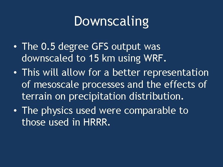 Downscaling • The 0. 5 degree GFS output was downscaled to 15 km using