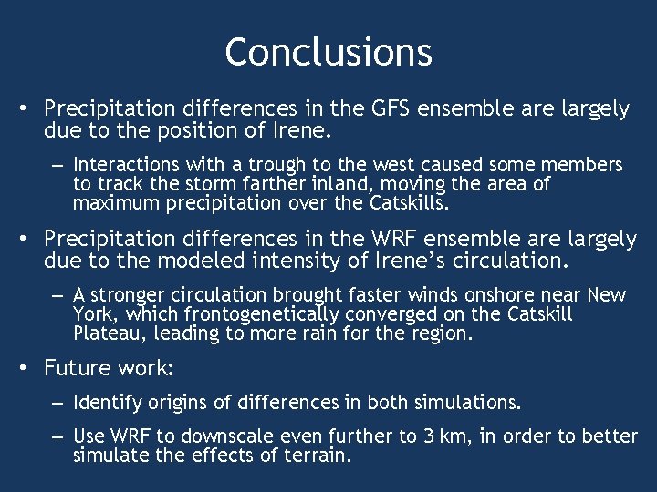 Conclusions • Precipitation differences in the GFS ensemble are largely due to the position