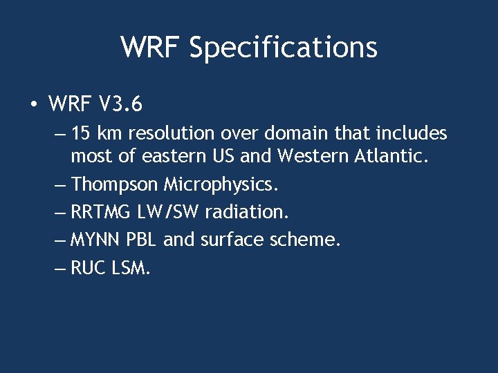 WRF Specifications • WRF V 3. 6 – 15 km resolution over domain that