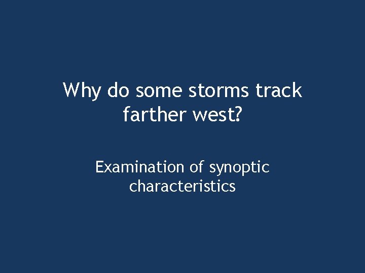 Why do some storms track farther west? Examination of synoptic characteristics 