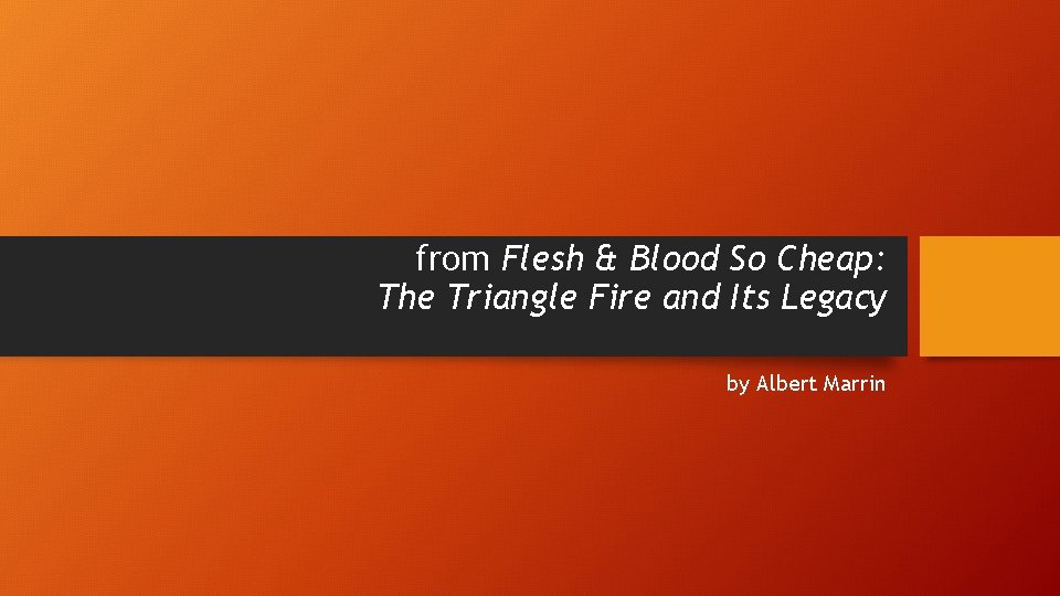 from Flesh & Blood So Cheap: The Triangle Fire and Its Legacy by Albert