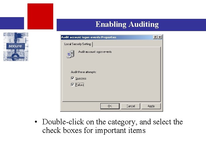 Enabling Auditing • Double-click on the category, and select the check boxes for important