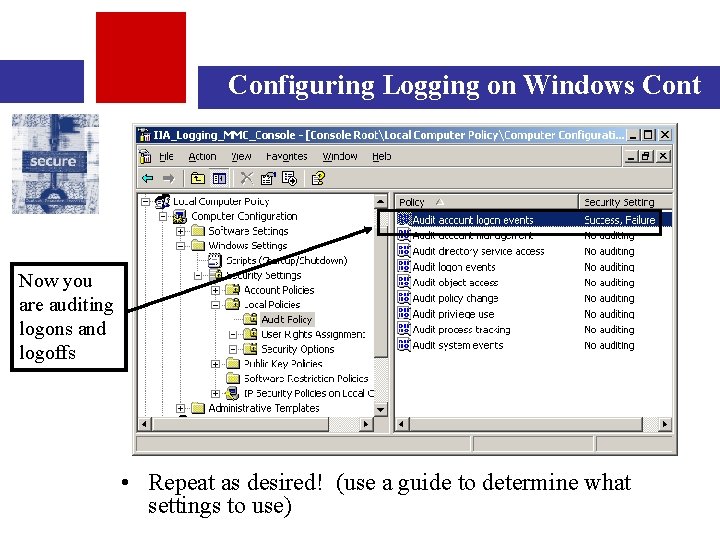 Configuring Logging on Windows Cont Now you are auditing logons and logoffs • Repeat
