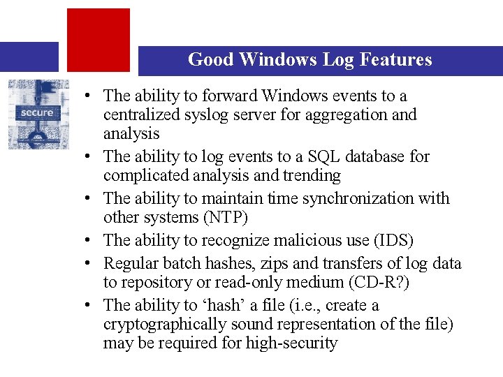 Good Windows Log Features • The ability to forward Windows events to a centralized