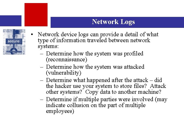 Network Logs • Network device logs can provide a detail of what type of
