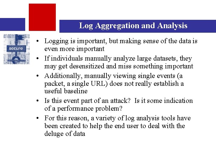 Log Aggregation and Analysis • Logging is important, but making sense of the data