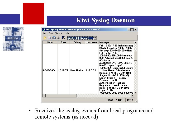 Kiwi Syslog Daemon • Receives the syslog events from local programs and remote systems
