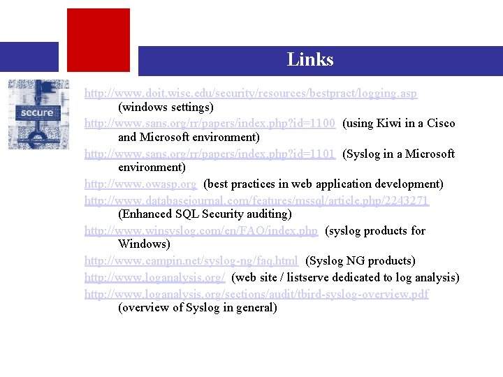 Links http: //www. doit. wisc. edu/security/resources/bestpract/logging. asp (windows settings) http: //www. sans. org/rr/papers/index. php?