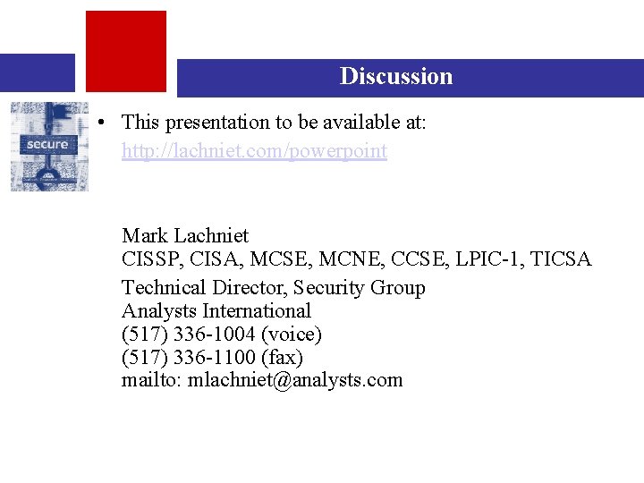 Discussion • This presentation to be available at: http: //lachniet. com/powerpoint Mark Lachniet CISSP,