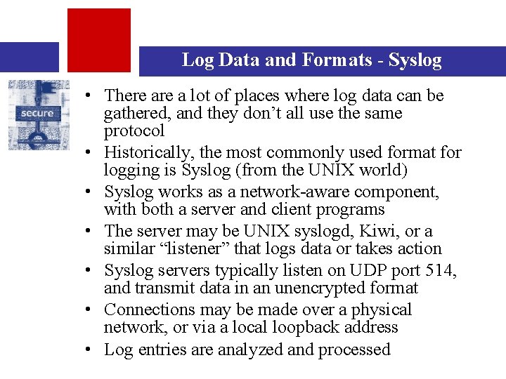 Log Data and Formats - Syslog • There a lot of places where log