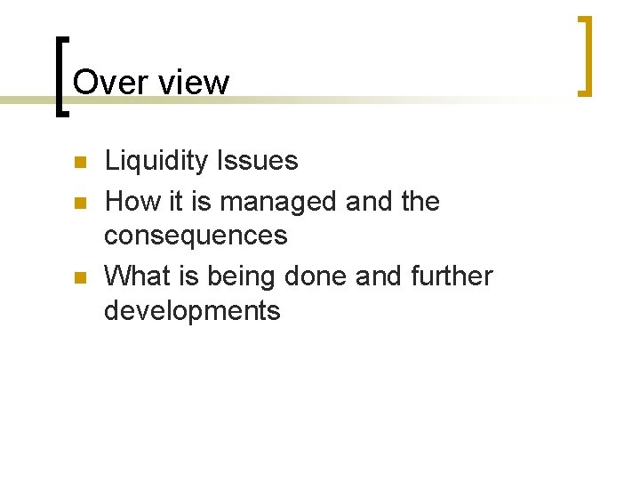 Over view n n n Liquidity Issues How it is managed and the consequences